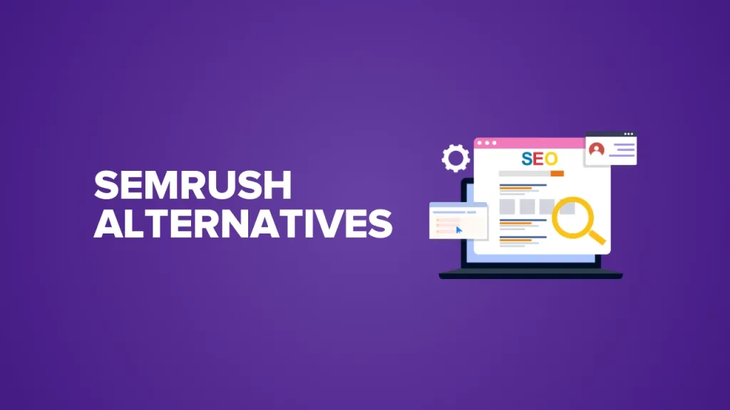 Blog 10 Top Semrush Alternatives & Competitors For Every Need